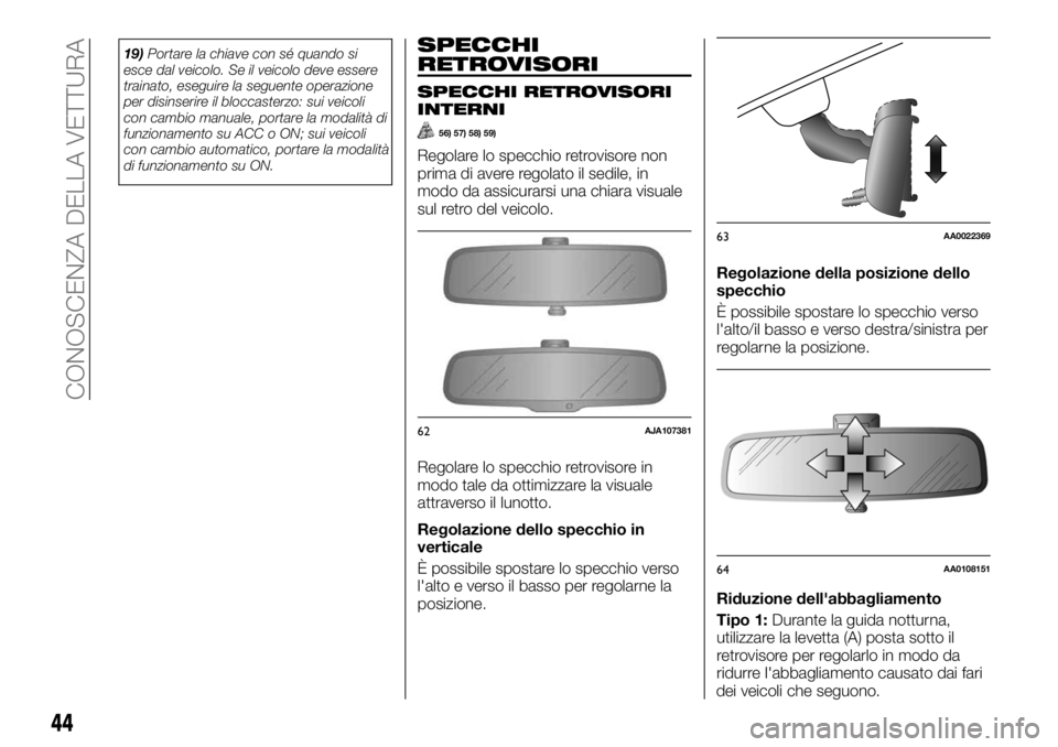 FIAT FULLBACK 2017  Libretto Uso Manutenzione (in Italian) 19)Portare la chiave con sé quando si
esce dal veicolo. Se il veicolo deve essere
trainato, eseguire la seguente operazione
per disinserire il bloccasterzo: sui veicoli
con cambio manuale, portare la