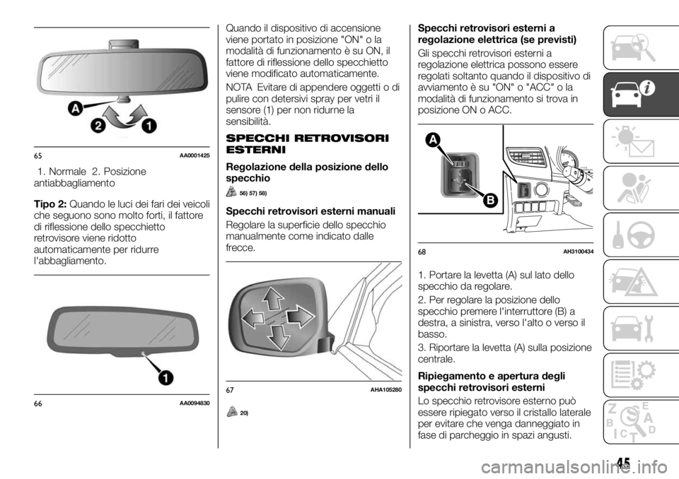 FIAT FULLBACK 2017 Libretto Uso Manutenzione (in Italian) 1. Normale 2. Posizione
antiabbagliamento
Tipo 2:Quando le luci dei fari dei veicoli
che seguono sono molto forti, il fattore
di riflessione dello specchietto
retrovisore viene ridotto
automaticamente FIAT FULLBACK 2017 Libretto Uso Manutenzione (in Italian) 1. Normale 2. Posizione
antiabbagliamento
Tipo 2:Quando le luci dei fari dei veicoli
che seguono sono molto forti, il fattore
di riflessione dello specchietto
retrovisore viene ridotto
automaticamente