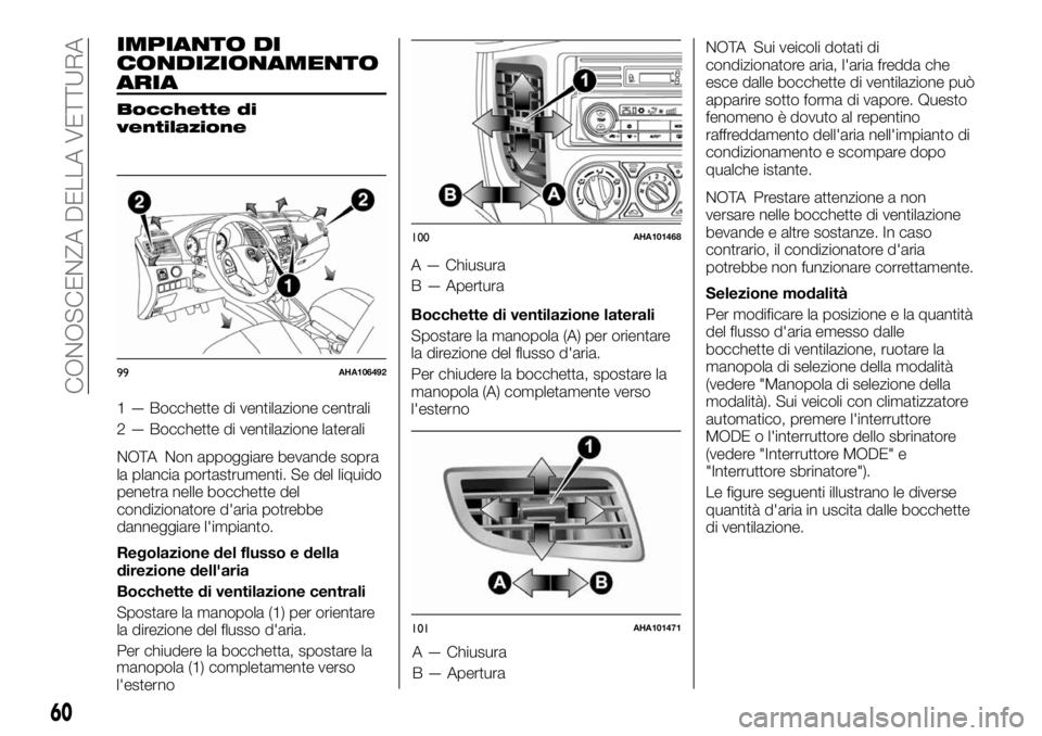 FIAT FULLBACK 2017  Libretto Uso Manutenzione (in Italian) IMPIANTO DI
CONDIZIONAMENTO
ARIA
Bocchette di
ventilazione
1 — Bocchette di ventilazione centrali
2 — Bocchette di ventilazione laterali
NOTA Non appoggiare bevande sopra
la plancia portastrumenti