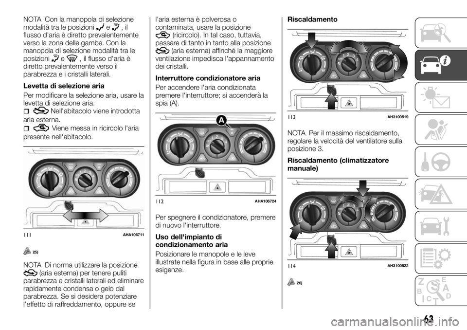 FIAT FULLBACK 2017  Libretto Uso Manutenzione (in Italian) NOTA Con la manopola di selezione
modalità tra le posizionie,il
flusso d'aria è diretto prevalentemente
verso la zona delle gambe. Con la
manopola di selezione modalità tra le
posizioni
e, il f