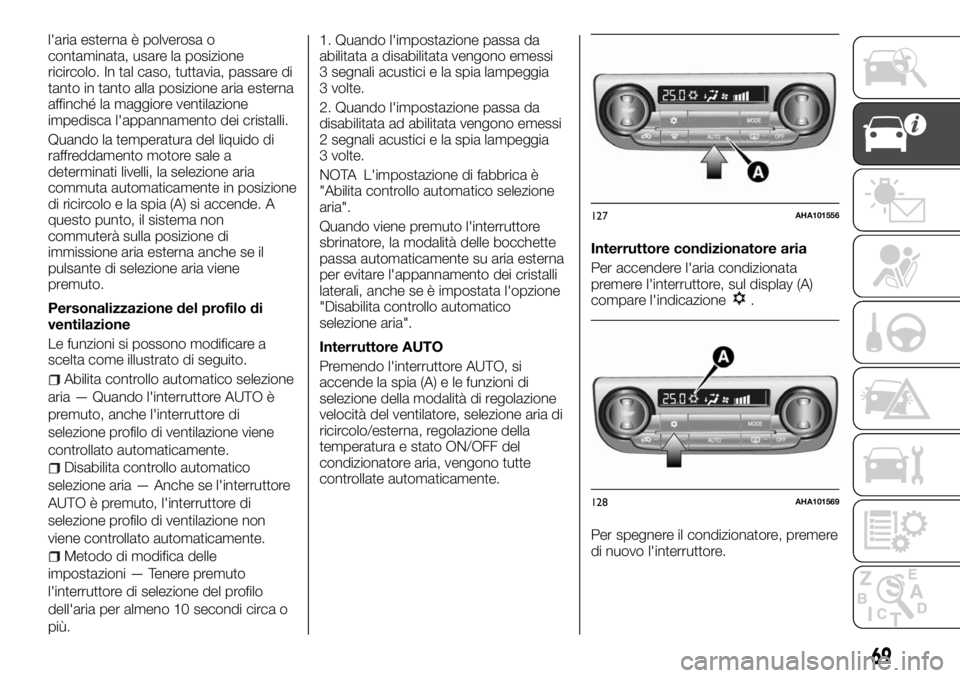 FIAT FULLBACK 2017  Libretto Uso Manutenzione (in Italian) l'aria esterna è polverosa o
contaminata, usare la posizione
ricircolo. In tal caso, tuttavia, passare di
tanto in tanto alla posizione aria esterna
affinché la maggiore ventilazione
impedisca l