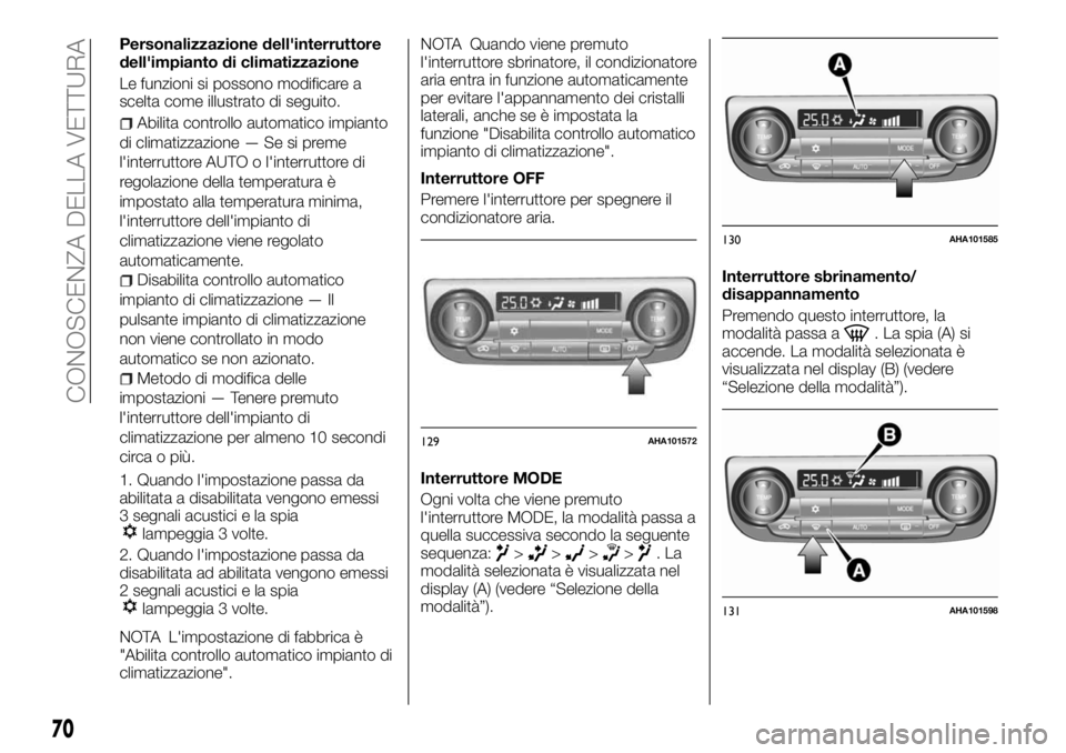 FIAT FULLBACK 2017  Libretto Uso Manutenzione (in Italian) Personalizzazione dell'interruttore
dell'impianto di climatizzazione
Le funzioni si possono modificare a
scelta come illustrato di seguito.
Abilita controllo automatico impianto
di climatizzaz