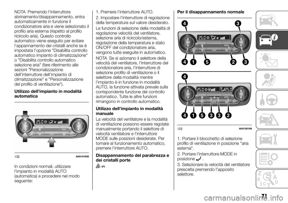 FIAT FULLBACK 2017  Libretto Uso Manutenzione (in Italian) NOTA Premendo l'interruttore
sbrinamento/disappannamento, entra
automaticamente in funzione il
condizionatore aria e viene selezionato il
profilo aria esterna (rispetto al profilo
ricircolo aria).