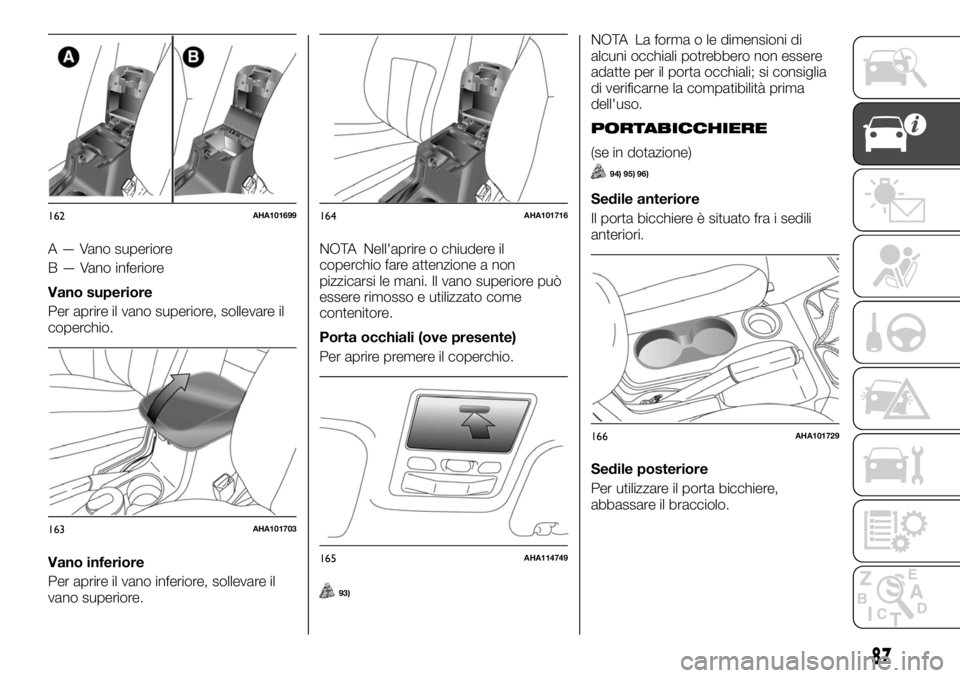 FIAT FULLBACK 2017  Libretto Uso Manutenzione (in Italian) A — Vano superiore
B — Vano inferiore
Vano superiore
Per aprire il vano superiore, sollevare il
coperchio.
Vano inferiore
Per aprire il vano inferiore, sollevare il
vano superiore.NOTA Nell'ap