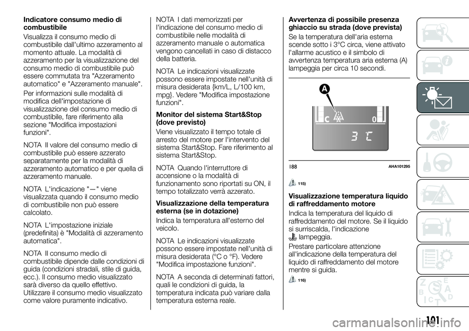 FIAT FULLBACK 2018  Libretto Uso Manutenzione (in Italian) Indicatore consumo medio di
combustibile
Visualizza il consumo medio di
combustibile dall'ultimo azzeramento al
momento attuale. La modalità di
azzeramento per la visualizzazione del
consumo medi