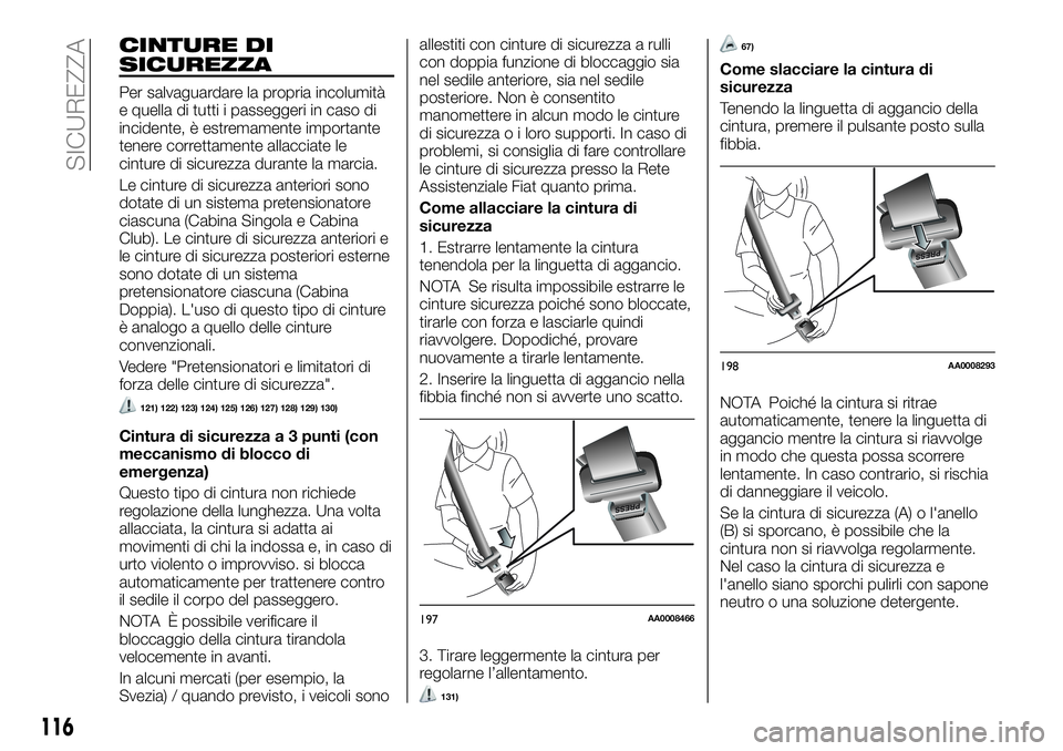 FIAT FULLBACK 2018 Libretto Uso Manutenzione (in Italian) CINTURE DI
SICUREZZA
Per salvaguardare la propria incolumità
e quella di tutti i passeggeri in caso di
incidente, è estremamente importante
tenere correttamente allacciate le
cinture di sicurezza du FIAT FULLBACK 2018 Libretto Uso Manutenzione (in Italian) CINTURE DI
SICUREZZA
Per salvaguardare la propria incolumità
e quella di tutti i passeggeri in caso di
incidente, è estremamente importante
tenere correttamente allacciate le
cinture di sicurezza du