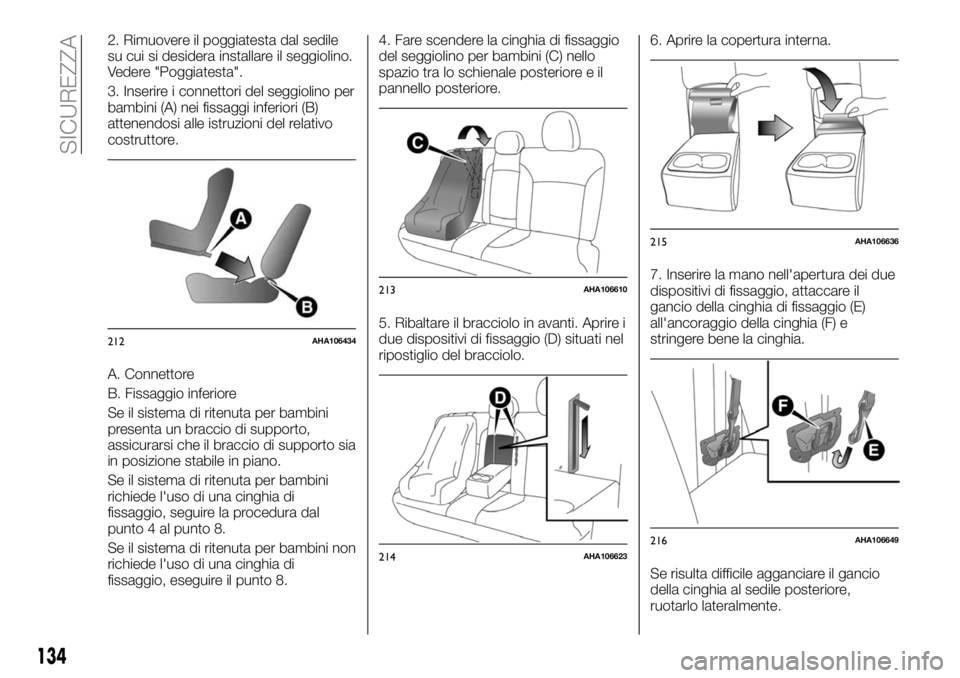 FIAT FULLBACK 2018  Libretto Uso Manutenzione (in Italian) 2. Rimuovere il poggiatesta dal sedile
su cui si desidera installare il seggiolino.
Vedere "Poggiatesta".
3. Inserire i connettori del seggiolino per
bambini (A) nei fissaggi inferiori (B)
att