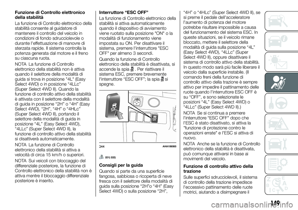 FIAT FULLBACK 2018 Libretto Uso Manutenzione (in Italian) Funzione di Controllo elettronico
della stabilità
La funzione di Controllo elettronico della
stabilità consente al guidatore di
mantenere il controllo del veicolo in
condizioni di fondo sdrucciolevo FIAT FULLBACK 2018 Libretto Uso Manutenzione (in Italian) Funzione di Controllo elettronico
della stabilità
La funzione di Controllo elettronico della
stabilità consente al guidatore di
mantenere il controllo del veicolo in
condizioni di fondo sdrucciolevo