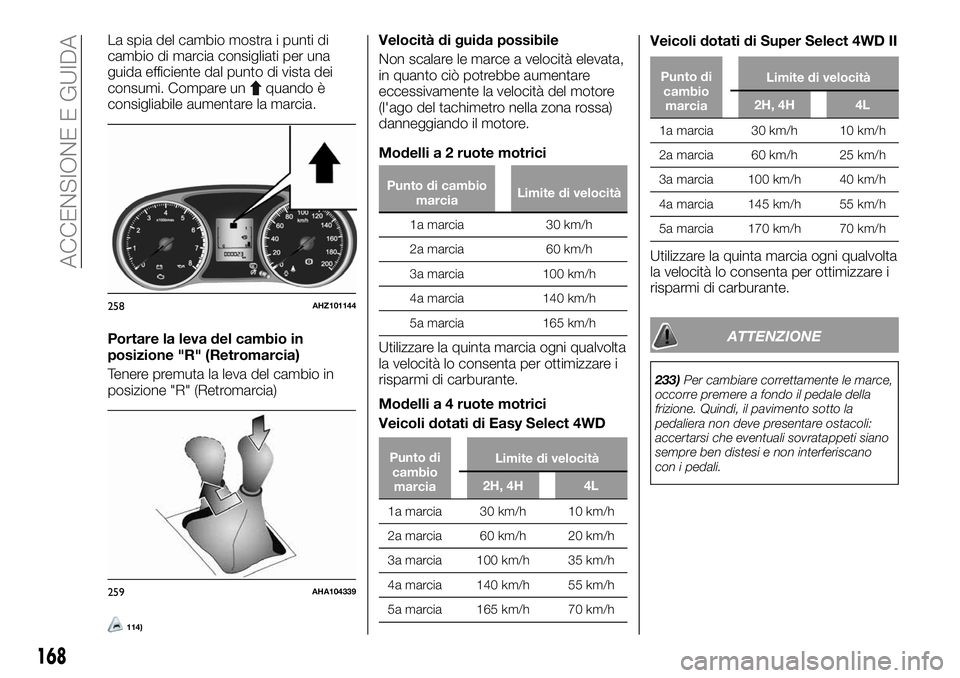 FIAT FULLBACK 2018 Libretto Uso Manutenzione (in Italian) La spia del cambio mostra i punti di
cambio di marcia consigliati per una
guida efficiente dal punto di vista dei
consumi. Compare un
quando è
consigliabile aumentare la marcia.
Portare la leva del c FIAT FULLBACK 2018 Libretto Uso Manutenzione (in Italian) La spia del cambio mostra i punti di
cambio di marcia consigliati per una
guida efficiente dal punto di vista dei
consumi. Compare un
quando è
consigliabile aumentare la marcia.
Portare la leva del c