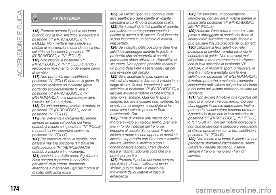 FIAT FULLBACK 2018 Libretto Uso Manutenzione (in Italian) AVVERTENZA
115)Premere sempre il pedale del freno
quando con la leva selettrice si inserisce la
posizione "P" (PARCHEGGIO) o "N"
(FOLLE). Non mettere mai il piede sul
pedale di acceler FIAT FULLBACK 2018 Libretto Uso Manutenzione (in Italian) AVVERTENZA
115)Premere sempre il pedale del freno
quando con la leva selettrice si inserisce la
posizione "P" (PARCHEGGIO) o "N"
(FOLLE). Non mettere mai il piede sul
pedale di acceler