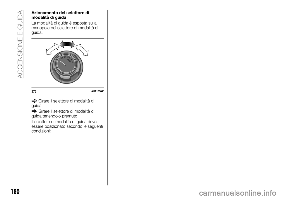 FIAT FULLBACK 2018 Libretto Uso Manutenzione (in Italian) Azionamento del selettore di
modalità di guida
La modalità di guida è esposta sulla
manopola del selettore di modalità di
guida.
Girare il selettore di modalità di
guida
Girare il selettore di mo FIAT FULLBACK 2018 Libretto Uso Manutenzione (in Italian) Azionamento del selettore di
modalità di guida
La modalità di guida è esposta sulla
manopola del selettore di modalità di
guida.
Girare il selettore di modalità di
guida
Girare il selettore di mo