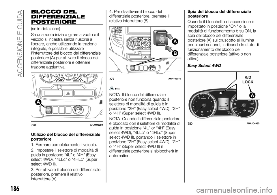 FIAT FULLBACK 2018 Libretto Uso Manutenzione (in Italian) BLOCCO DEL
DIFFERENZIALE
POSTERIORE
(se in dotazione)
Se una ruota inizia a girare a vuoto e il
veicolo si incastra senza riuscirsi a
liberare, anche utilizzando la trazione
integrale, è possibile ut FIAT FULLBACK 2018 Libretto Uso Manutenzione (in Italian) BLOCCO DEL
DIFFERENZIALE
POSTERIORE
(se in dotazione)
Se una ruota inizia a girare a vuoto e il
veicolo si incastra senza riuscirsi a
liberare, anche utilizzando la trazione
integrale, è possibile ut