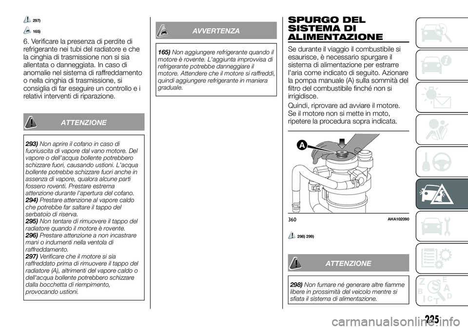 FIAT FULLBACK 2018  Libretto Uso Manutenzione (in Italian) 297)
165)
6. Verificare la presenza di perdite di
refrigerante nei tubi del radiatore e che
la cinghia di trasmissione non si sia
allentata o danneggiata. In caso di
anomalie nel sistema di raffreddam