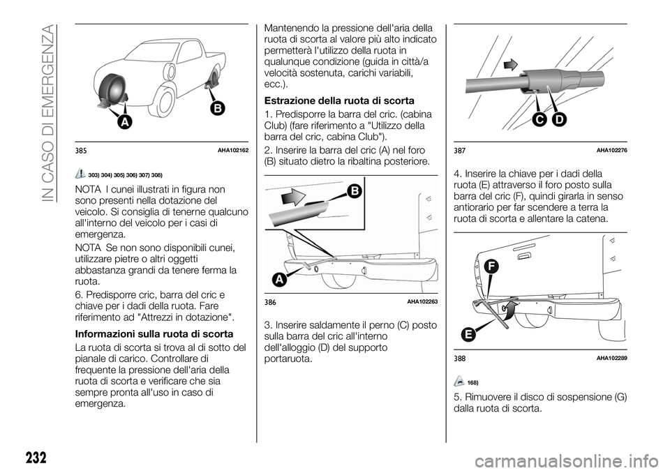 FIAT FULLBACK 2018  Libretto Uso Manutenzione (in Italian) 303) 304) 305) 306) 307) 308)
NOTA I cunei illustrati in figura non
sono presenti nella dotazione del
veicolo. Si consiglia di tenerne qualcuno
all'interno del veicolo per i casi di
emergenza.
NOT