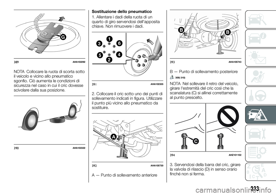 FIAT FULLBACK 2018  Libretto Uso Manutenzione (in Italian) NOTA Collocare la ruota di scorta sotto
il veicolo e vicino allo pneumatico
sgonfio. Ciò aumenta le condizioni di
sicurezza nel caso in cui il cric dovesse
scivolare dalla sua posizione.Sostituzione 
