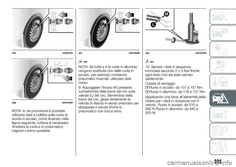 FIAT FULLBACK 2018  Libretto Uso Manutenzione (in Italian) NOTA In via provvisoria è possibile
utilizzare dadi a colletto sulla ruota di
scorta in acciaio, come illustrato nella
figura seguente, tuttavia è necessario
rimettere la ruota e lo pneumatico
origi
