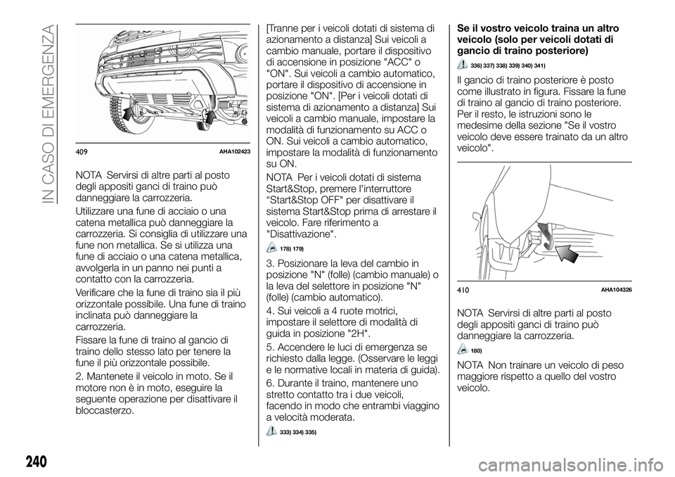 FIAT FULLBACK 2018  Libretto Uso Manutenzione (in Italian) NOTA Servirsi di altre parti al posto
degli appositi ganci di traino può
danneggiare la carrozzeria.
Utilizzare una fune di acciaio o una
catena metallica può danneggiare la
carrozzeria. Si consigli