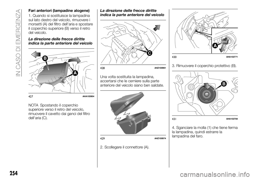 FIAT FULLBACK 2018 Libretto Uso Manutenzione (in Italian) Fari anteriori (lampadine alogene)
1. Quando si sostituisce la lampadina
sul lato destro del veicolo, rimuovere i
morsetti (A) del filtro dell'aria e spostare
il coperchio superiore (B) verso il r FIAT FULLBACK 2018 Libretto Uso Manutenzione (in Italian) Fari anteriori (lampadine alogene)
1. Quando si sostituisce la lampadina
sul lato destro del veicolo, rimuovere i
morsetti (A) del filtro dell'aria e spostare
il coperchio superiore (B) verso il r