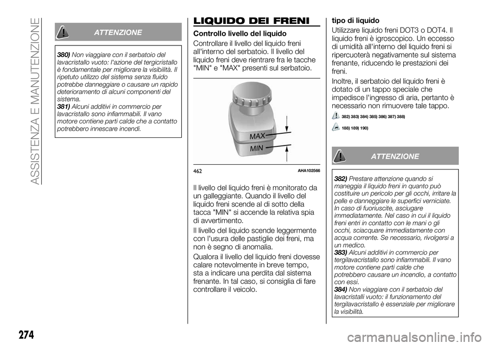 FIAT FULLBACK 2018 Libretto Uso Manutenzione (in Italian) ATTENZIONE
380)Non viaggiare con il serbatoio del
lavacristallo vuoto: l'azione del tergicristallo
è fondamentale per migliorare la visibilità. Il
ripetuto utilizzo del sistema senza fluido
potr FIAT FULLBACK 2018 Libretto Uso Manutenzione (in Italian) ATTENZIONE
380)Non viaggiare con il serbatoio del
lavacristallo vuoto: l'azione del tergicristallo
è fondamentale per migliorare la visibilità. Il
ripetuto utilizzo del sistema senza fluido
potr