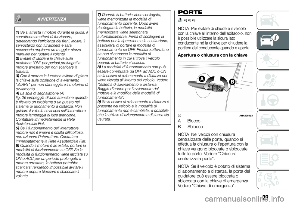FIAT FULLBACK 2018 Libretto Uso Manutenzione (in Italian) AVVERTENZA
1)Se si arresta il motore durante la guida, il
servofreno smetterà di funzionare,
deteriorando l'efficienza dei freni. Inoltre, il
servosterzo non funzionerà e sarà
necessario applic FIAT FULLBACK 2018 Libretto Uso Manutenzione (in Italian) AVVERTENZA
1)Se si arresta il motore durante la guida, il
servofreno smetterà di funzionare,
deteriorando l'efficienza dei freni. Inoltre, il
servosterzo non funzionerà e sarà
necessario applic