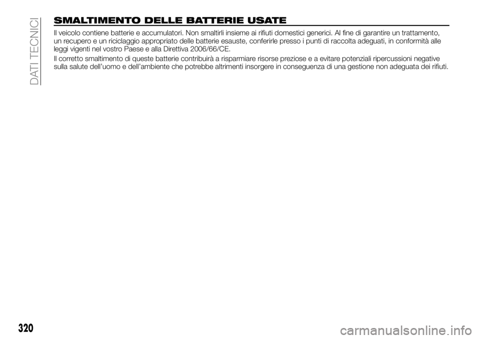 FIAT FULLBACK 2018  Libretto Uso Manutenzione (in Italian) SMALTIMENTO DELLE BATTERIE USATE
Il veicolo contiene batterie e accumulatori. Non smaltirli insieme ai rifiuti domestici generici. Al fine di garantire un trattamento,
un recupero e un riciclaggio app