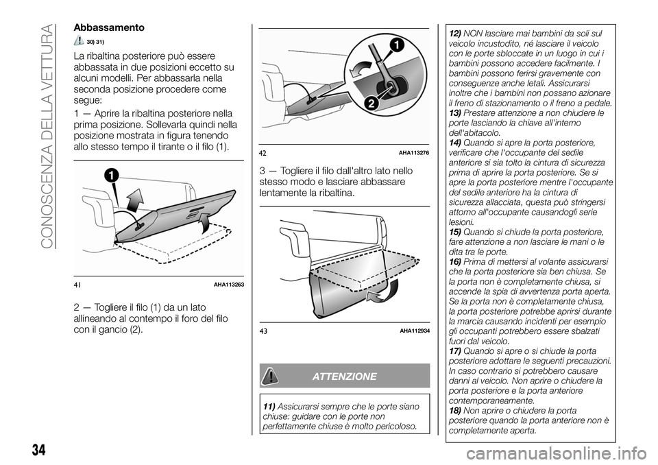 FIAT FULLBACK 2018  Libretto Uso Manutenzione (in Italian) Abbassamento
30) 31)
La ribaltina posteriore può essere
abbassata in due posizioni eccetto su
alcuni modelli. Per abbassarla nella
seconda posizione procedere come
segue:
1 — Aprire la ribaltina po