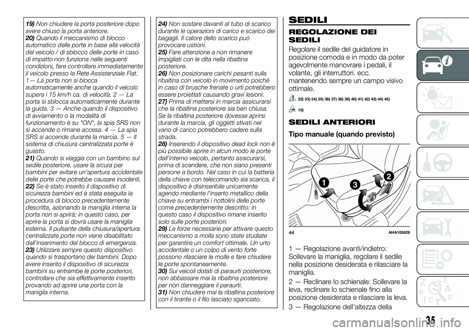 FIAT FULLBACK 2018  Libretto Uso Manutenzione (in Italian) 19)Non chiudere la porta posteriore dopo
avere chiuso la porta anteriore.
20)Quando il meccanismo di blocco
automatico delle porte in base alla velocità
del veicolo / di sblocco delle porte in caso
d