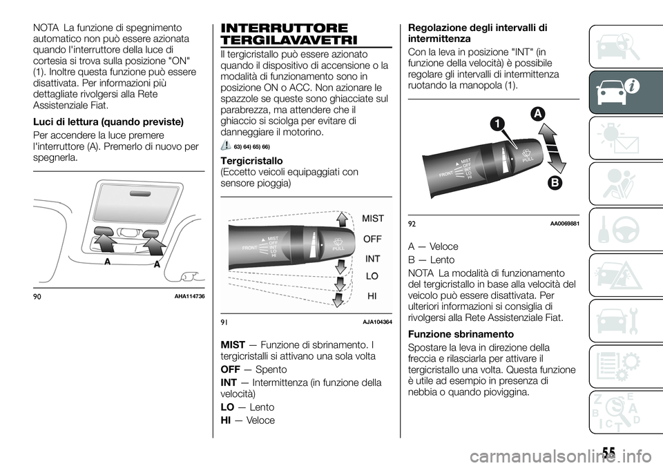 FIAT FULLBACK 2018  Libretto Uso Manutenzione (in Italian) NOTA La funzione di spegnimento
automatico non può essere azionata
quando l'interruttore della luce di
cortesia si trova sulla posizione "ON"
(1). Inoltre questa funzione può essere
disa