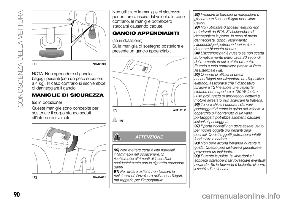FIAT FULLBACK 2018  Libretto Uso Manutenzione (in Italian) NOTA Non appendere al gancio
bagagli pesanti (con un peso superiore
a 4 kg). In caso contrario si rischierebbe
di danneggiare il gancio.
MANIGLIE DI SICUREZZA
(se in dotazione)
Queste maniglie sono co