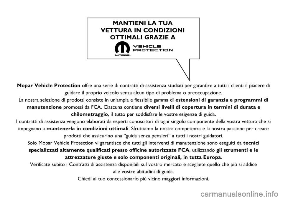 FIAT FULLBACK 2019  Libretto Uso Manutenzione (in Italian) Mopar Vehicle Protectionoffre una serie di contratti di assistenza studiati per garantire a tutti i clienti il piacere di
guidare il proprio veicolo senza alcun tipo di problema o preoccupazione.
La n