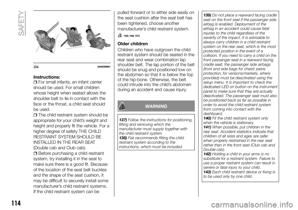 FIAT FULLBACK 2017 Owner handbook (in English) Instructions:For small infants, an infant carrier
should be used. For small children
whose height when seated allows the
shoulder belt to lie in contact with the
face or the throat, a child seat shoul FIAT FULLBACK 2017 Owner handbook (in English) Instructions:For small infants, an infant carrier
should be used. For small children
whose height when seated allows the
shoulder belt to lie in contact with the
face or the throat, a child seat shoul