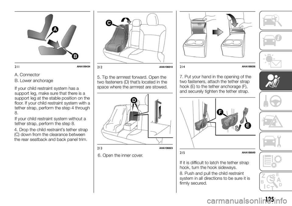 FIAT FULLBACK 2017 Owner handbook (in English) A. Connector
B. Lower anchorage
If your child restraint system has a
support leg, make sure that there is a
support leg at the stable position on the
floor. If your child restraint system with a
tethe FIAT FULLBACK 2017 Owner handbook (in English) A. Connector
B. Lower anchorage
If your child restraint system has a
support leg, make sure that there is a
support leg at the stable position on the
floor. If your child restraint system with a
tethe