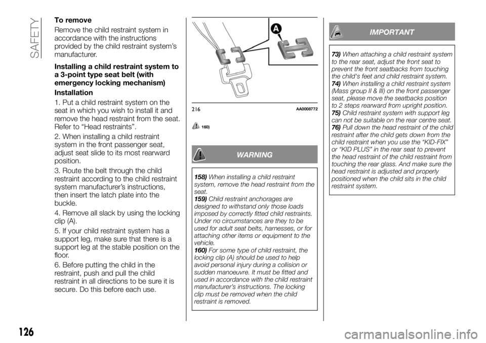 FIAT FULLBACK 2017 Owner handbook (in English) To remove
Remove the child restraint system in
accordance with the instructions
provided by the child restraint system’s
manufacturer.
Installing a child restraint system to
a 3-point type seat belt FIAT FULLBACK 2017 Owner handbook (in English) To remove
Remove the child restraint system in
accordance with the instructions
provided by the child restraint system’s
manufacturer.
Installing a child restraint system to
a 3-point type seat belt