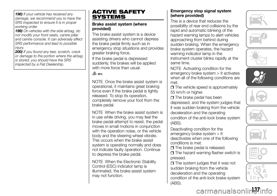FIAT FULLBACK 2017 Owner handbook (in English) 198)If your vehicle has received any
damage, we recommend you to have the
SRS inspected to ensure it is in proper
working order.
199)On vehicles with the side airbag, do
not modify your front seats, c FIAT FULLBACK 2017 Owner handbook (in English) 198)If your vehicle has received any
damage, we recommend you to have the
SRS inspected to ensure it is in proper
working order.
199)On vehicles with the side airbag, do
not modify your front seats, c