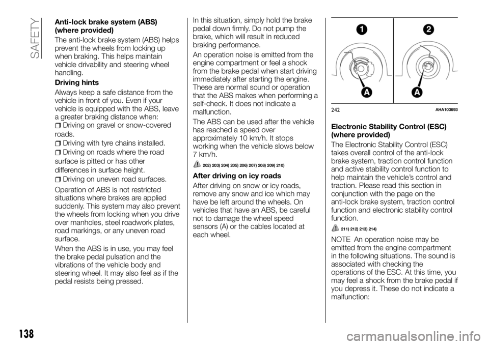 FIAT FULLBACK 2017  Owner handbook (in English) Anti-lock brake system (ABS)
(where provided)
The anti-lock brake system (ABS) helps
prevent the wheels from locking up
when braking. This helps maintain
vehicle drivability and steering wheel
handlin