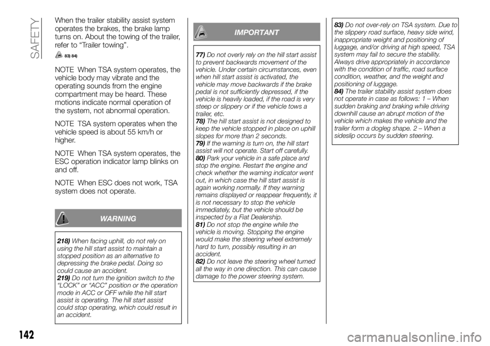 FIAT FULLBACK 2017 Owner handbook (in English) When the trailer stability assist system
operates the brakes, the brake lamp
turns on. About the towing of the trailer,
refer to “Trailer towing”.
83) 84)
NOTE When TSA system operates, the
vehicl FIAT FULLBACK 2017 Owner handbook (in English) When the trailer stability assist system
operates the brakes, the brake lamp
turns on. About the towing of the trailer,
refer to “Trailer towing”.
83) 84)
NOTE When TSA system operates, the
vehicl