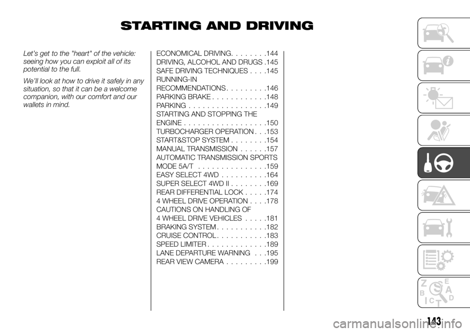 FIAT FULLBACK 2017 Owner handbook (in English) STARTING AND DRIVING
Let’s get to the "heart" of the vehicle:
seeing how you can exploit all of its
potential to the full.
We’ll look at how to drive it safely in any
situation, so that it FIAT FULLBACK 2017 Owner handbook (in English) STARTING AND DRIVING
Let’s get to the "heart" of the vehicle:
seeing how you can exploit all of its
potential to the full.
We’ll look at how to drive it safely in any
situation, so that it