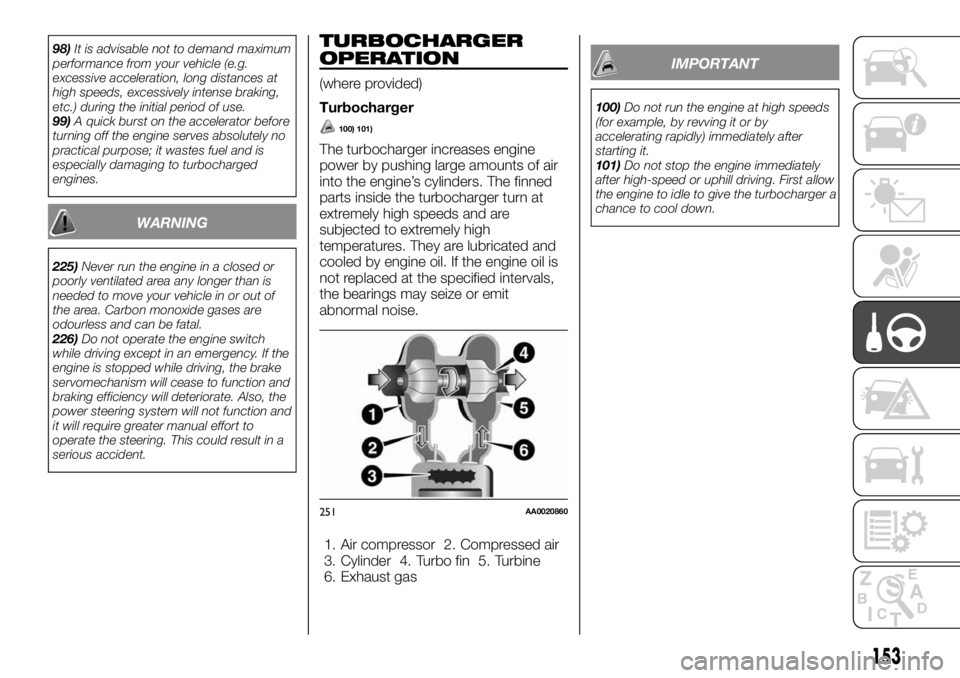 FIAT FULLBACK 2017 Owner handbook (in English) 98)It is advisable not to demand maximum
performance from your vehicle (e.g.
excessive acceleration, long distances at
high speeds, excessively intense braking,
etc.) during the initial period of use. FIAT FULLBACK 2017 Owner handbook (in English) 98)It is advisable not to demand maximum
performance from your vehicle (e.g.
excessive acceleration, long distances at
high speeds, excessively intense braking,
etc.) during the initial period of use.