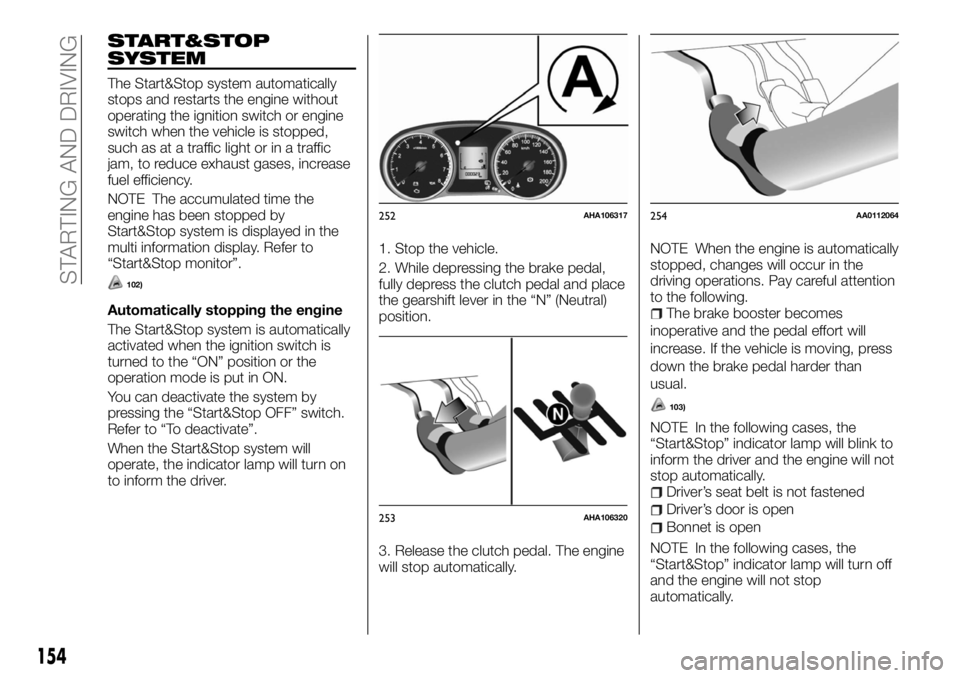 FIAT FULLBACK 2017 Owner handbook (in English) START&STOP
SYSTEM
The Start&Stop system automatically
stops and restarts the engine without
operating the ignition switch or engine
switch when the vehicle is stopped,
such as at a traffic light or in FIAT FULLBACK 2017 Owner handbook (in English) START&STOP
SYSTEM
The Start&Stop system automatically
stops and restarts the engine without
operating the ignition switch or engine
switch when the vehicle is stopped,
such as at a traffic light or in