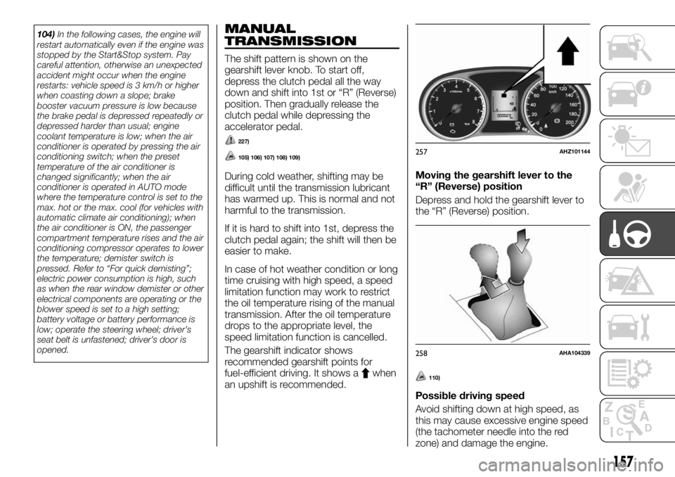 FIAT FULLBACK 2017 Owner handbook (in English) 104)In the following cases, the engine will
restart automatically even if the engine was
stopped by the Start&Stop system. Pay
careful attention, otherwise an unexpected
accident might occur when the FIAT FULLBACK 2017 Owner handbook (in English) 104)In the following cases, the engine will
restart automatically even if the engine was
stopped by the Start&Stop system. Pay
careful attention, otherwise an unexpected
accident might occur when the