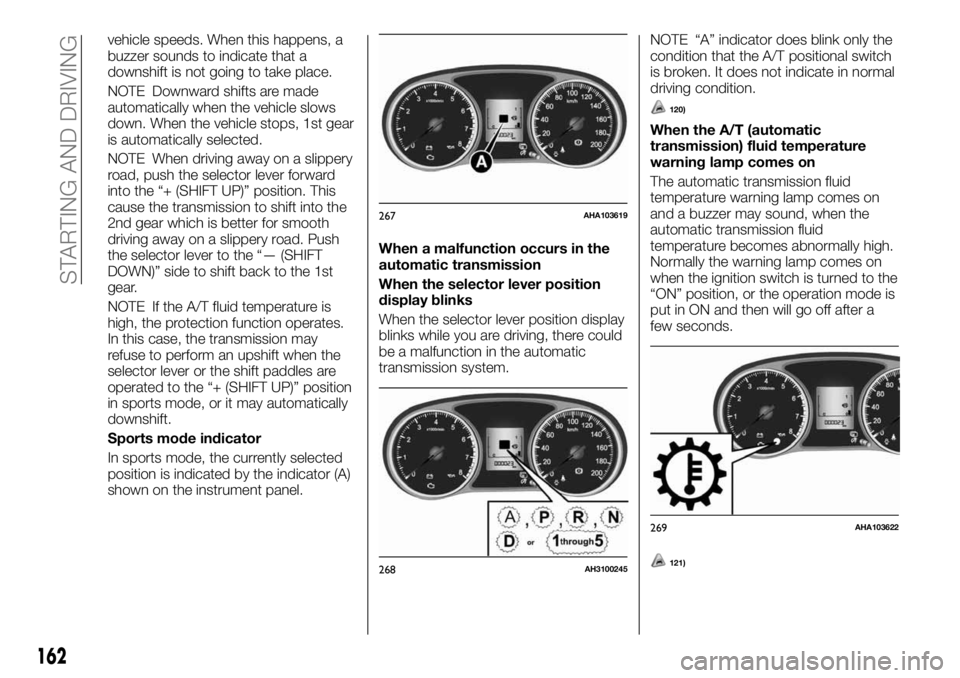 FIAT FULLBACK 2017 Owner handbook (in English) vehicle speeds. When this happens, a
buzzer sounds to indicate that a
downshift is not going to take place.
NOTE Downward shifts are made
automatically when the vehicle slows
down. When the vehicle st FIAT FULLBACK 2017 Owner handbook (in English) vehicle speeds. When this happens, a
buzzer sounds to indicate that a
downshift is not going to take place.
NOTE Downward shifts are made
automatically when the vehicle slows
down. When the vehicle st