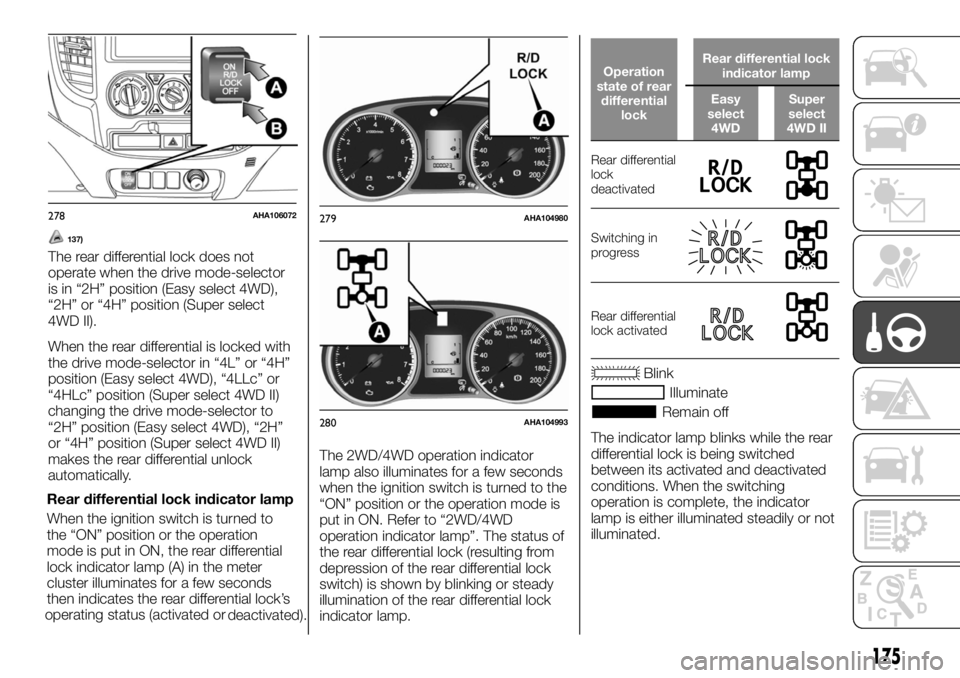 FIAT FULLBACK 2017 Owner handbook (in English) 137)
The rear differential lock does not
operate when the drive mode-selector
is in “2H” position (Easy select 4WD),
“2H” or “4H” position (Super select
4WD II).
When the rear differential FIAT FULLBACK 2017 Owner handbook (in English) 137)
The rear differential lock does not
operate when the drive mode-selector
is in “2H” position (Easy select 4WD),
“2H” or “4H” position (Super select
4WD II).
When the rear differential