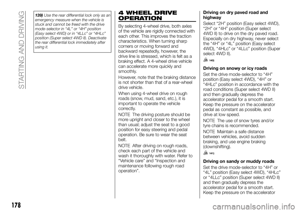 FIAT FULLBACK 2017 Owner handbook (in English) 139)Use the rear differential lock only as an
emergency measure when the vehicle is
stuck and cannot be freed with the drive
mode-selector in “4L” or “4H” position
(Easy select 4WD) or in “4 FIAT FULLBACK 2017 Owner handbook (in English) 139)Use the rear differential lock only as an
emergency measure when the vehicle is
stuck and cannot be freed with the drive
mode-selector in “4L” or “4H” position
(Easy select 4WD) or in “4
