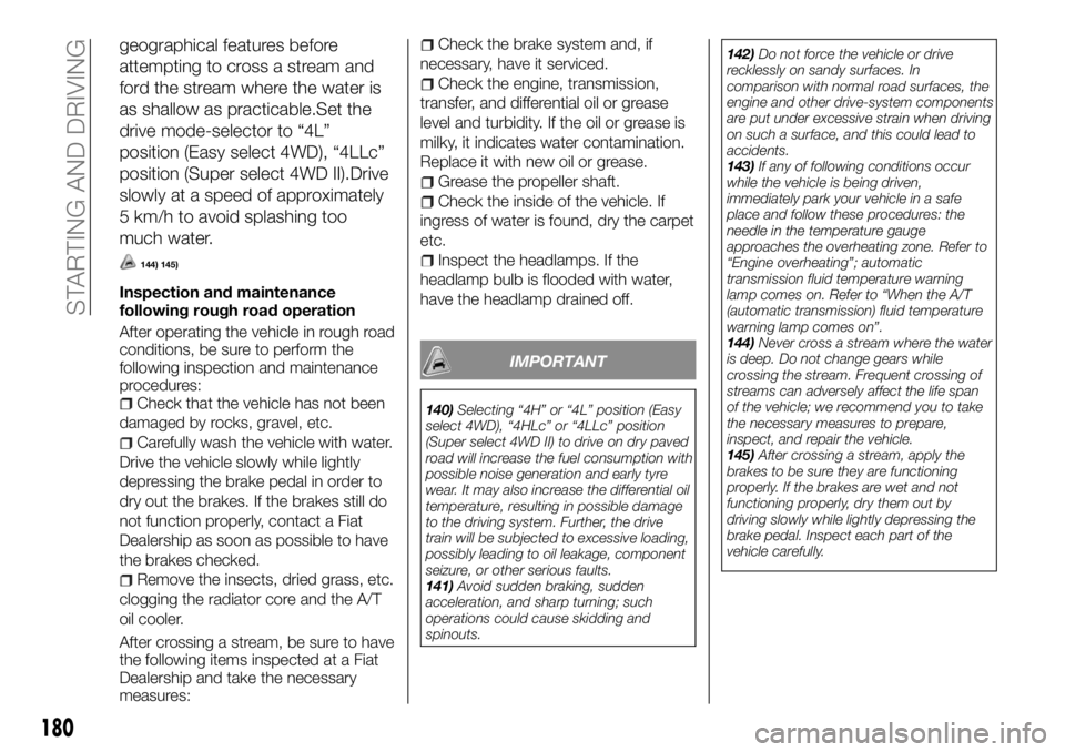 FIAT FULLBACK 2017 Owner handbook (in English) geographical features before
attempting to cross a stream and
ford the stream where the water is
as shallow as practicable.Set the
drive mode-selector to “4L”
position (Easy select 4WD), “4LLc FIAT FULLBACK 2017 Owner handbook (in English) geographical features before
attempting to cross a stream and
ford the stream where the water is
as shallow as practicable.Set the
drive mode-selector to “4L”
position (Easy select 4WD), “4LLc