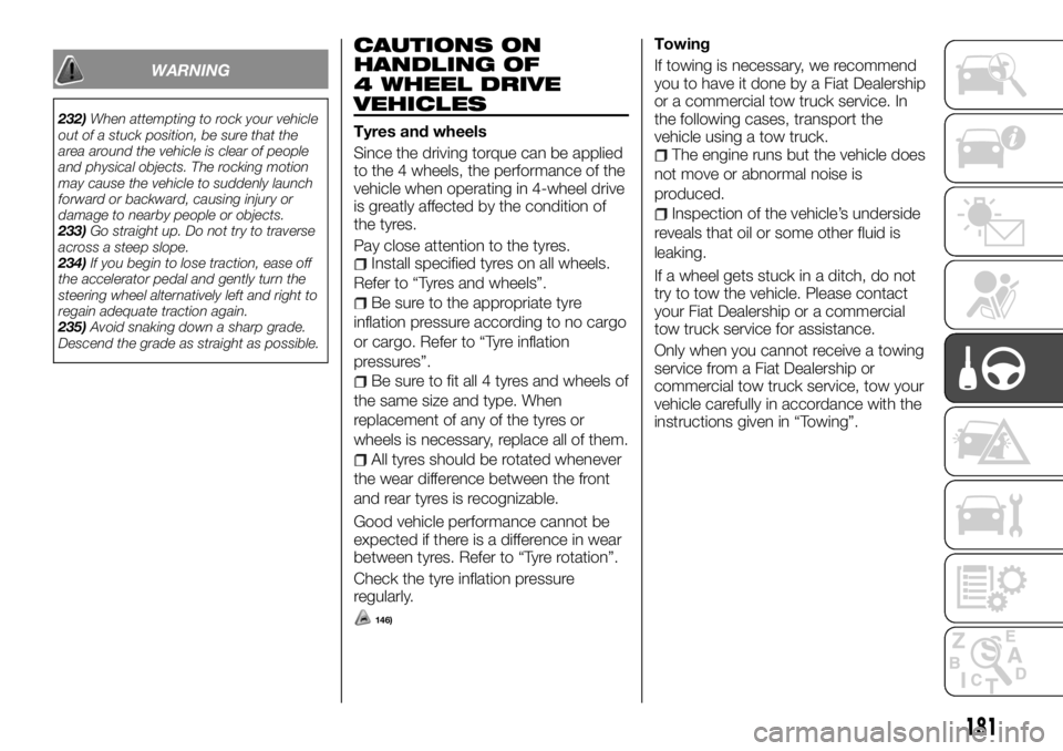 FIAT FULLBACK 2017  Owner handbook (in English) WARNING
232)When attempting to rock your vehicle
out of a stuck position, be sure that the
area around the vehicle is clear of people
and physical objects. The rocking motion
may cause the vehicle to 