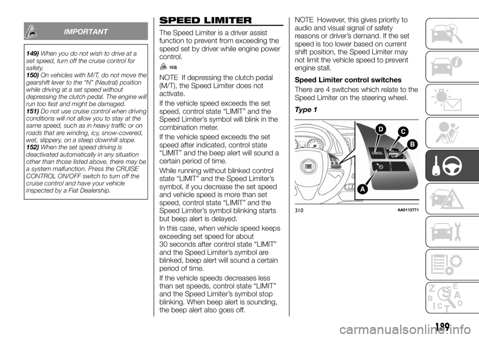 FIAT FULLBACK 2017  Owner handbook (in English) IMPORTANT
149)When you do not wish to drive at a
set speed, turn off the cruise control for
safety.
150)On vehicles with M/T, do not move the
gearshift lever to the “N” (Neutral) position
while dr