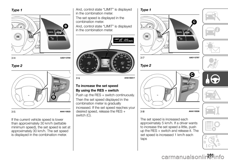 FIAT FULLBACK 2017 Owner handbook (in English) Type 1
Type 2
If the current vehicle speed is lower
than approximately 30 km/h (settable
minimum speed), the set speed is set at
approximately 30 km/h. The set speed
is displayed in the combination me FIAT FULLBACK 2017 Owner handbook (in English) Type 1
Type 2
If the current vehicle speed is lower
than approximately 30 km/h (settable
minimum speed), the set speed is set at
approximately 30 km/h. The set speed
is displayed in the combination me
