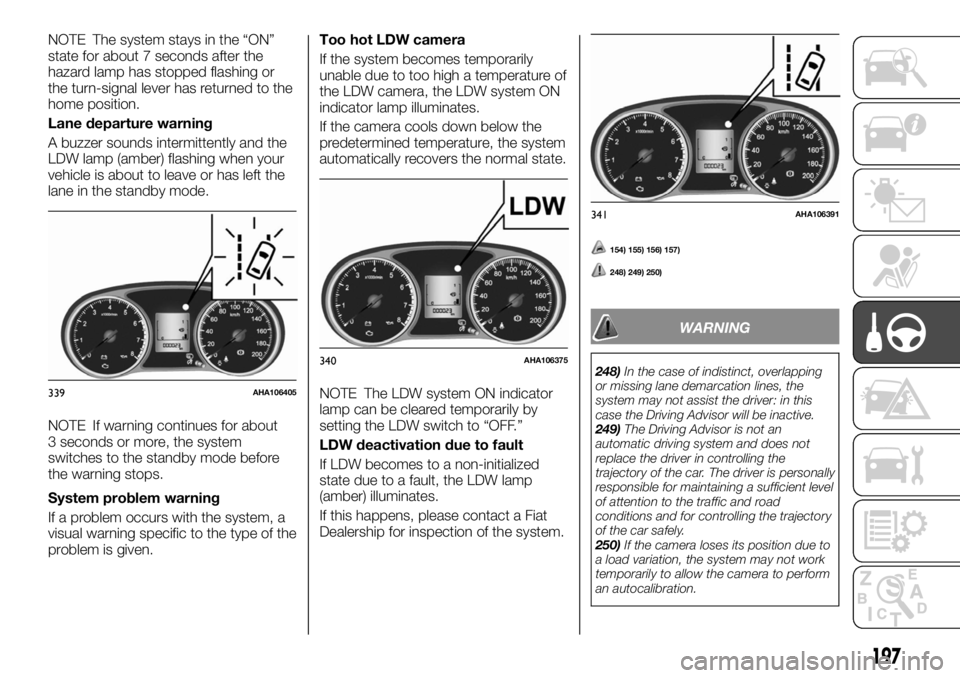 FIAT FULLBACK 2017 Owner handbook (in English) NOTE The system stays in the “ON”
state for about 7 seconds after the
hazard lamp has stopped flashing or
the turn-signal lever has returned to the
home position.
Lane departure warning
A buzzer s FIAT FULLBACK 2017 Owner handbook (in English) NOTE The system stays in the “ON”
state for about 7 seconds after the
hazard lamp has stopped flashing or
the turn-signal lever has returned to the
home position.
Lane departure warning
A buzzer s