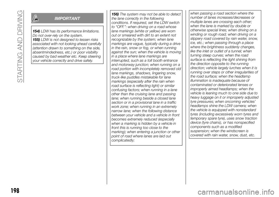 FIAT FULLBACK 2017 Owner handbook (in English) IMPORTANT
154)LDW has its performance limitations.
Do not over-rely on the system.
155)LDW is not designed to lessen risks
associated with not looking ahead carefully
(attention drawn to something on FIAT FULLBACK 2017 Owner handbook (in English) IMPORTANT
154)LDW has its performance limitations.
Do not over-rely on the system.
155)LDW is not designed to lessen risks
associated with not looking ahead carefully
(attention drawn to something on