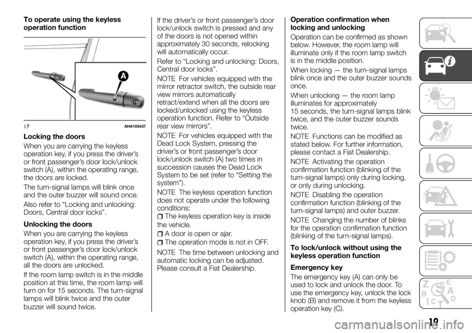 FIAT FULLBACK 2017 Owner handbook (in English) To operate using the keyless
operation function
Locking the doors
When you are carrying the keyless
operation key, if you press the driver’s
or front passenger’s door lock/unlock
switch (A), withi FIAT FULLBACK 2017 Owner handbook (in English) To operate using the keyless
operation function
Locking the doors
When you are carrying the keyless
operation key, if you press the driver’s
or front passenger’s door lock/unlock
switch (A), withi
